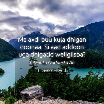 Picture 05 - Ayuub 41:4 SOM - Ma axdi buu kula dhigan doonaa, Si aad addoon uga - Bible Verse Picture