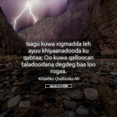 Picture 05 - Ayuub 5:13 SOM - Isagu kuwa xigmadda leh ayuu khiyaanadooda ku - Bible Verse Picture