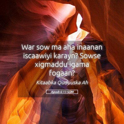 Picture 05 - Ayuub 6:13 SOM - War sow ma aha inaanan iscaawiyi karayn? Sowse - Bible Verse Picture