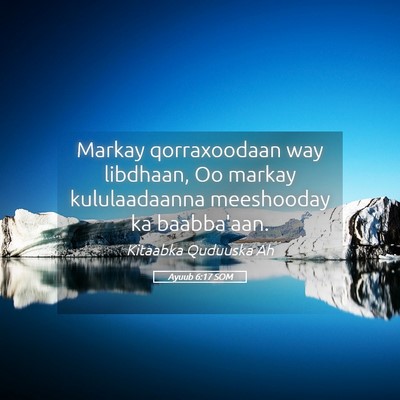 Picture 05 - Ayuub 6:17 SOM - Markay qorraxoodaan way libdhaan, Oo markay - Bible Verse Picture