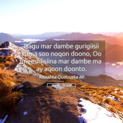 Picture 05 - Ayuub 7:10 SOM - Isagu mar dambe gurigiisii kuma soo noqon doono, - Bible Verse Picture