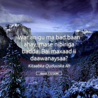 Picture 05 - Ayuub 7:12 SOM - War anigu ma bad baan ahay, mase nibiriga badda, - Bible Verse Picture