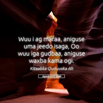 Picture 05 - Ayuub 9:11 SOM - Wuu i ag maraa, aniguse uma jeedo isaga, Oo wuu - Bible Verse Picture