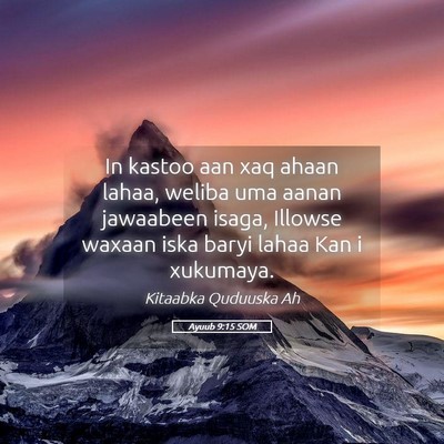 Picture 05 - Ayuub 9:15 SOM - In kastoo aan xaq ahaan lahaa, weliba uma aanan - Bible Verse Picture