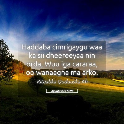 Picture 05 - Ayuub 9:25 SOM - Haddaba cimrigaygu waa ka sii dheereeyaa nin - Bible Verse Picture