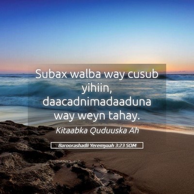 Picture 05 - Baroorashadii Yeremyaah 3:23 SOM - Subax walba way cusub yihiin, daacadnimadaaduna - Bible Verse Picture