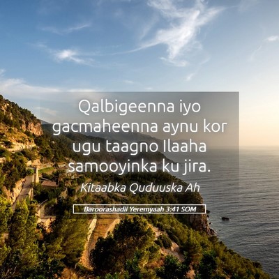 Picture 05 - Baroorashadii Yeremyaah 3:41 SOM - Qalbigeenna iyo gacmaheenna aynu kor ugu taagno - Bible Verse Picture