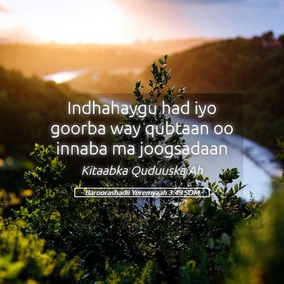 Picture 05 - Baroorashadii Yeremyaah 3:49 SOM - Indhahaygu had iyo goorba way qubtaan oo innaba - Bible Verse Picture