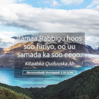 Picture 05 - Baroorashadii Yeremyaah 3:50 SOM - Ilamaa Rabbigu hoos soo fiiriyo, oo uu samada ka - Bible Verse Picture