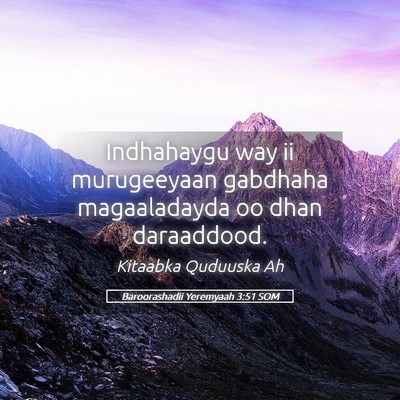 Picture 05 - Baroorashadii Yeremyaah 3:51 SOM - Indhahaygu way ii murugeeyaan gabdhaha - Bible Verse Picture