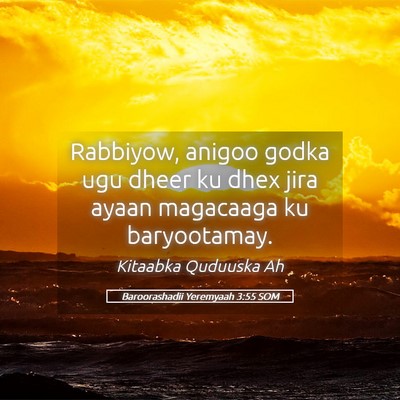Picture 05 - Baroorashadii Yeremyaah 3:55 SOM - Rabbiyow, anigoo godka ugu dheer ku dhex jira - Bible Verse Picture