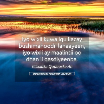 Picture 05 - Baroorashadii Yeremyaah 3:62 SOM - Iyo wixii kuwa igu kacay bushimahoodii lahaayeen, - Bible Verse Picture