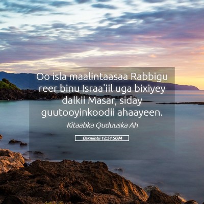 Picture 05 - Baxniintii 12:51 SOM - Oo isla maalintaasaa Rabbigu reer binu Israa'iil - Bible Verse Picture