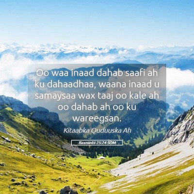 Picture 05 - Baxniintii 25:24 SOM - Oo waa inaad dahab saafi ah ku dahaadhaa, waana - Bible Verse Picture