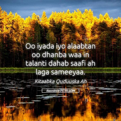 Picture 05 - Baxniintii 25:39 SOM - Oo iyada iyo alaabtan oo dhanba waa in talanti - Bible Verse Picture