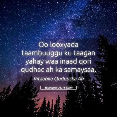 Picture 05 - Baxniintii 26:15 SOM - Oo looxyada taambuuggu ku taagan yahay waa inaad - Bible Verse Picture