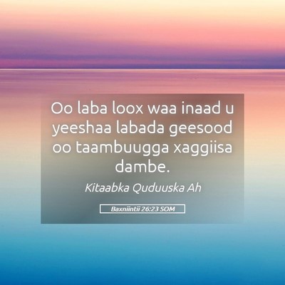 Picture 05 - Baxniintii 26:23 SOM - Oo laba loox waa inaad u yeeshaa labada geesood - Bible Verse Picture