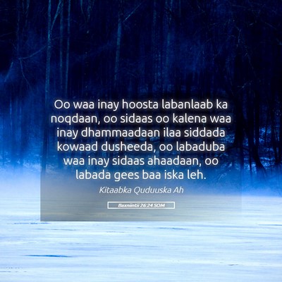Picture 05 - Baxniintii 26:24 SOM - Oo waa inay hoosta labanlaab ka noqdaan, oo - Bible Verse Picture