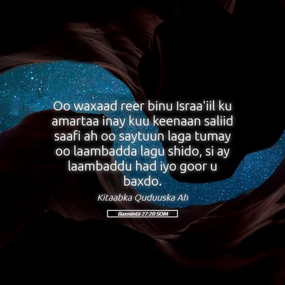 Picture 05 - Baxniintii 27:20 SOM - Oo waxaad reer binu Israa'iil ku amartaa inay kuu - Bible Verse Picture
