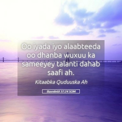 Picture 05 - Baxniintii 37:24 SOM - Oo iyada iyo alaabteeda oo dhanba wuxuu ka - Bible Verse Picture