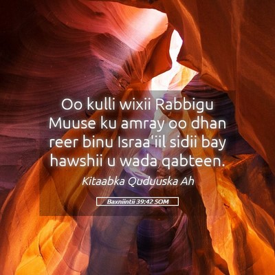 Picture 05 - Baxniintii 39:42 SOM - Oo kulli wixii Rabbigu Muuse ku amray oo dhan - Bible Verse Picture