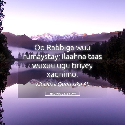 Picture 05 - Bilowgii 15:6 SOM - Oo Rabbiga wuu rumaystay; Ilaahna taas wuxuu ugu - Bible Verse Picture