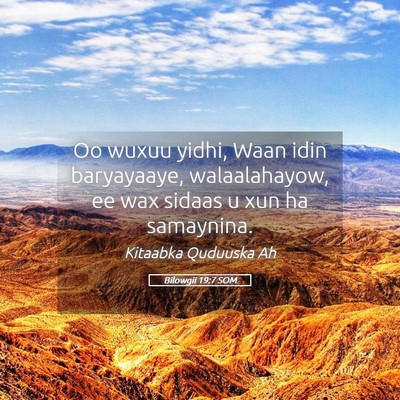 Picture 05 - Bilowgii 19:7 SOM - Oo wuxuu yidhi, Waan idin baryayaaye, - Bible Verse Picture