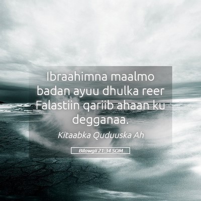 Picture 05 - Bilowgii 21:34 SOM - Ibraahimna maalmo badan ayuu dhulka reer - Bible Verse Picture