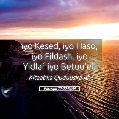 Picture 05 - Bilowgii 22:22 SOM - iyo Kesed, iyo Haso, iyo Fildash, iyo Yidlaf iyo - Bible Verse Picture