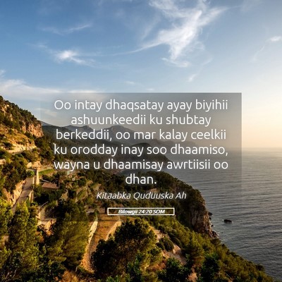 Picture 05 - Bilowgii 24:20 SOM - Oo intay dhaqsatay ayay biyihii ashuunkeedii ku - Bible Verse Picture