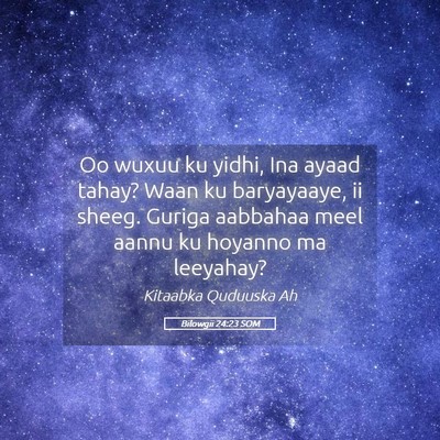 Picture 05 - Bilowgii 24:23 SOM - Oo wuxuu ku yidhi, Ina ayaad tahay? Waan ku - Bible Verse Picture