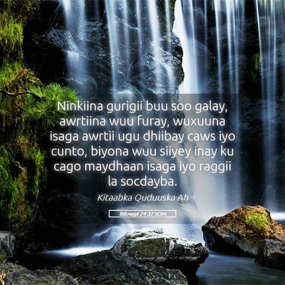 Picture 05 - Bilowgii 24:32 SOM - Ninkiina gurigii buu soo galay, awrtiina wuu - Bible Verse Picture