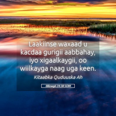 Picture 05 - Bilowgii 24:38 SOM - Laakiinse waxaad u kacdaa gurigii aabbahay, iyo - Bible Verse Picture