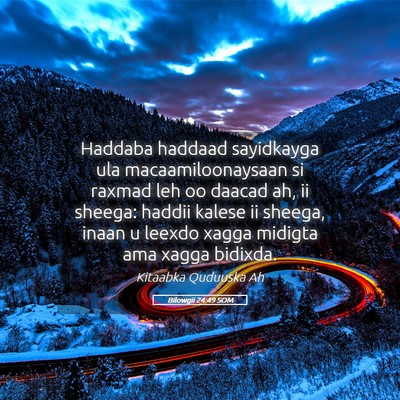 Picture 05 - Bilowgii 24:49 SOM - Haddaba haddaad sayidkayga ula macaamiloonaysaan - Bible Verse Picture