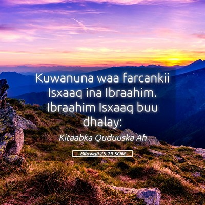 Picture 05 - Bilowgii 25:19 SOM - Kuwanuna waa farcankii Isxaaq ina Ibraahim. - Bible Verse Picture