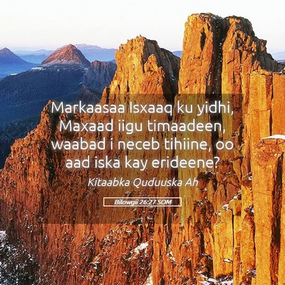 Picture 05 - Bilowgii 26:27 SOM - Markaasaa Isxaaq ku yidhi, Maxaad iigu timaadeen, - Bible Verse Picture