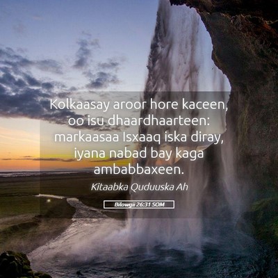 Picture 05 - Bilowgii 26:31 SOM - Kolkaasay aroor hore kaceen, oo isu - Bible Verse Picture