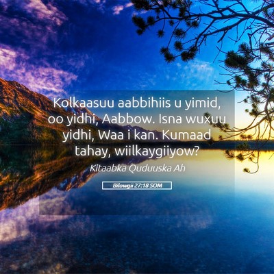 Picture 05 - Bilowgii 27:18 SOM - Kolkaasuu aabbihiis u yimid, oo yidhi, Aabbow. - Bible Verse Picture