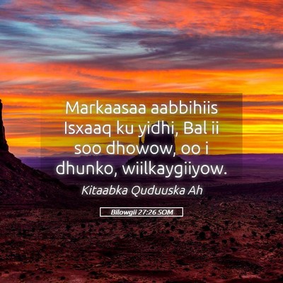 Picture 05 - Bilowgii 27:26 SOM - Markaasaa aabbihiis Isxaaq ku yidhi, Bal ii soo - Bible Verse Picture