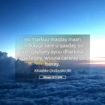 Picture 05 - Bilowgii 39:15 SOM - oo markuu maqlay inaan codkaygii sare u qaaday oo - Bible Verse Picture