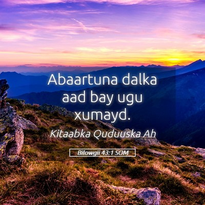 Picture 05 - Bilowgii 43:1 SOM - Abaartuna dalka aad bay ugu - Bible Verse Picture