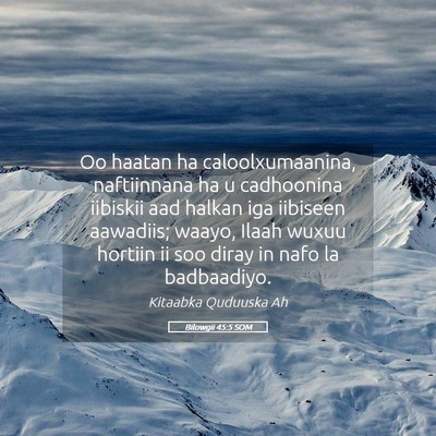 Picture 05 - Bilowgii 45:5 SOM - Oo haatan ha caloolxumaanina, naftiinnana ha u - Bible Verse Picture