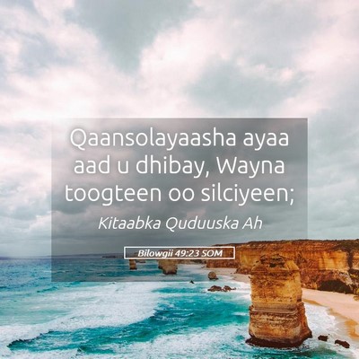 Picture 05 - Bilowgii 49:23 SOM - Qaansolayaasha ayaa aad u dhibay, Wayna toogteen - Bible Verse Picture