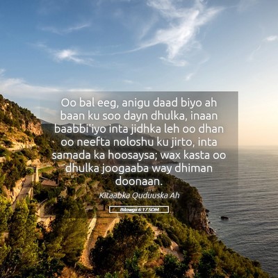Picture 05 - Bilowgii 6:17 SOM - Oo bal eeg, anigu daad biyo ah baan ku soo dayn - Bible Verse Picture
