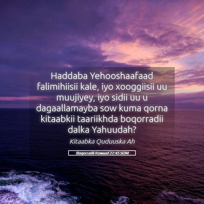 Picture 05 - Boqorradii Kowaad 22:45 SOM - Haddaba Yehooshaafaad falimihiisii kale, iyo - Bible Verse Picture