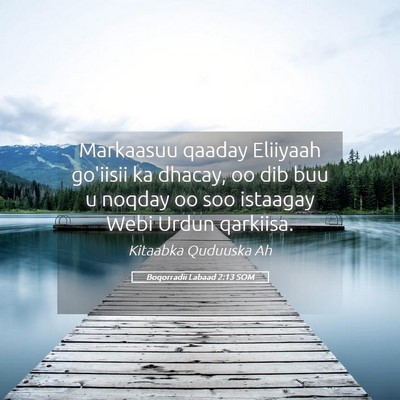 Picture 05 - Boqorradii Labaad 2:13 SOM - Markaasuu qaaday Eliiyaah go'iisii ka dhacay, oo - Bible Verse Picture