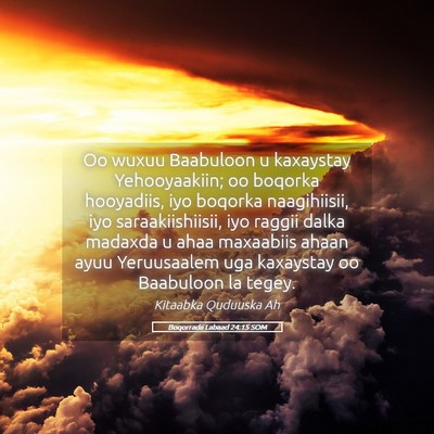 Picture 05 - Boqorradii Labaad 24:15 SOM - Oo wuxuu Baabuloon u kaxaystay Yehooyaakiin; oo - Bible Verse Picture