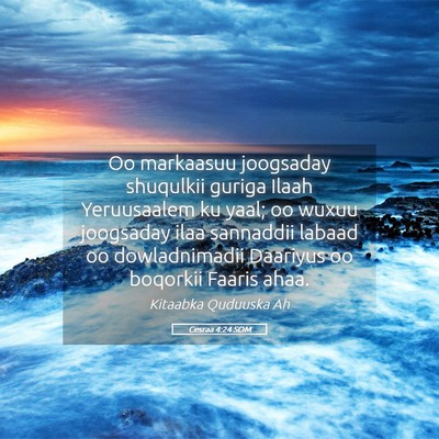 Picture 05 - Cesraa 4:24 SOM - Oo markaasuu joogsaday shuqulkii guriga Ilaah - Bible Verse Picture