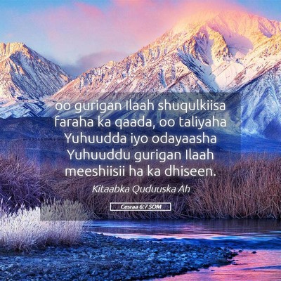 Picture 05 - Cesraa 6:7 SOM - oo gurigan Ilaah shuqulkiisa faraha ka qaada, oo - Bible Verse Picture