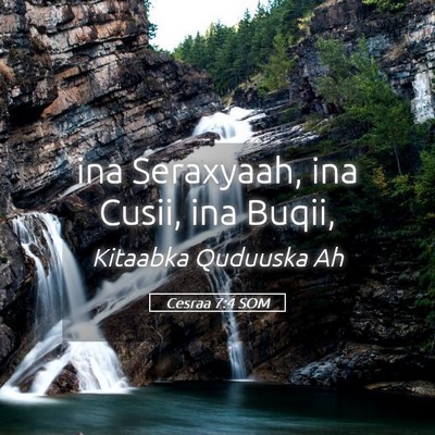 Picture 05 - Cesraa 7:4 SOM - ina Seraxyaah, ina Cusii, ina - Bible Verse Picture